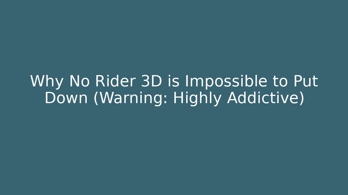Why No Rider 3D is Impossible to Put Down (Warning: Highly Addictive) - Critter Realm