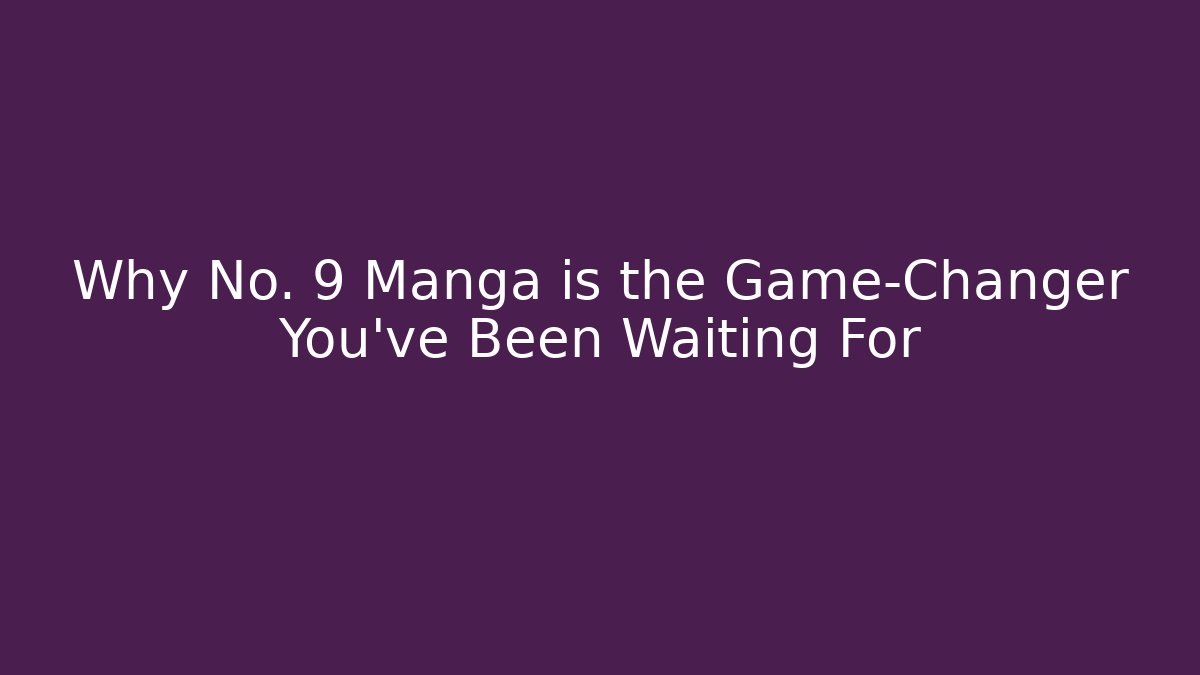 Why No. 9 Manga is the Game-Changer You’ve Been Waiting For