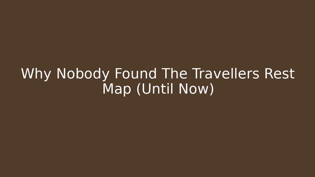 Why Nobody Found The Travellers Rest Map (Until Now) - Critter Realm