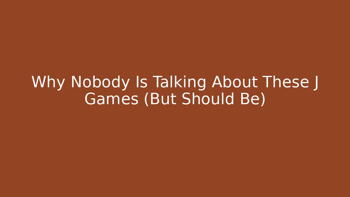 Why Nobody Is Talking About These J Games (But Should Be)