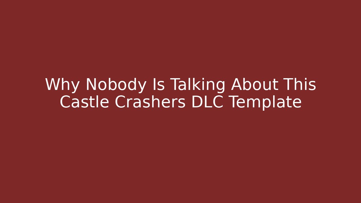 Why Nobody Is Talking About This Castle Crashers DLC Template