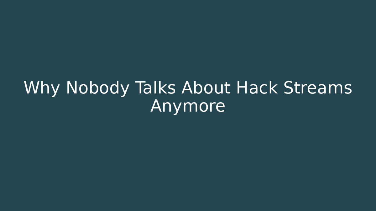 Why Nobody Talks About Hack Streams Anymore