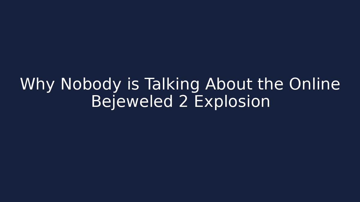 Why Nobody is Talking About the Online Bejeweled 2 Explosion