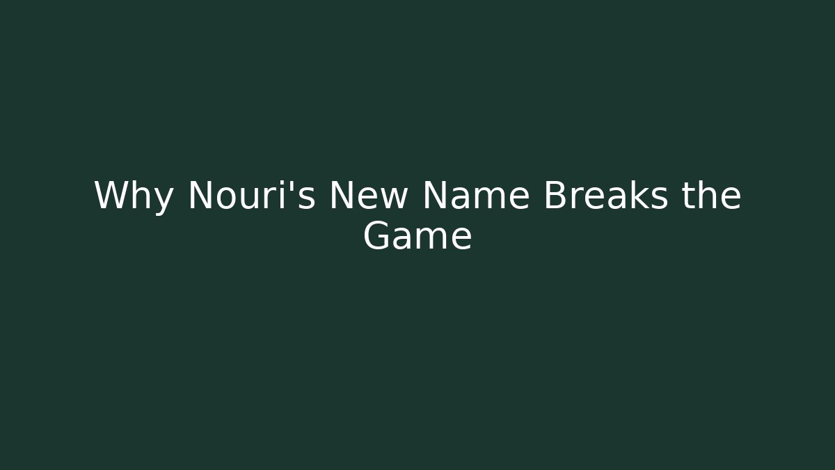 Why Nouri's New Name Breaks the Game