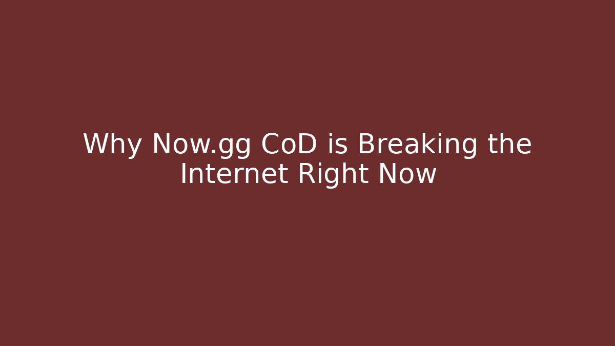 Why Now.gg CoD is Breaking the Internet Right Now
