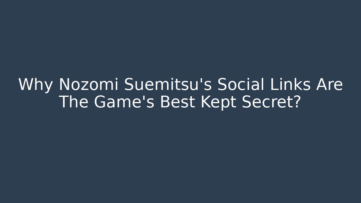 Why Nozomi Suemitsu's Social Links Are The Game's Best Kept Secret?