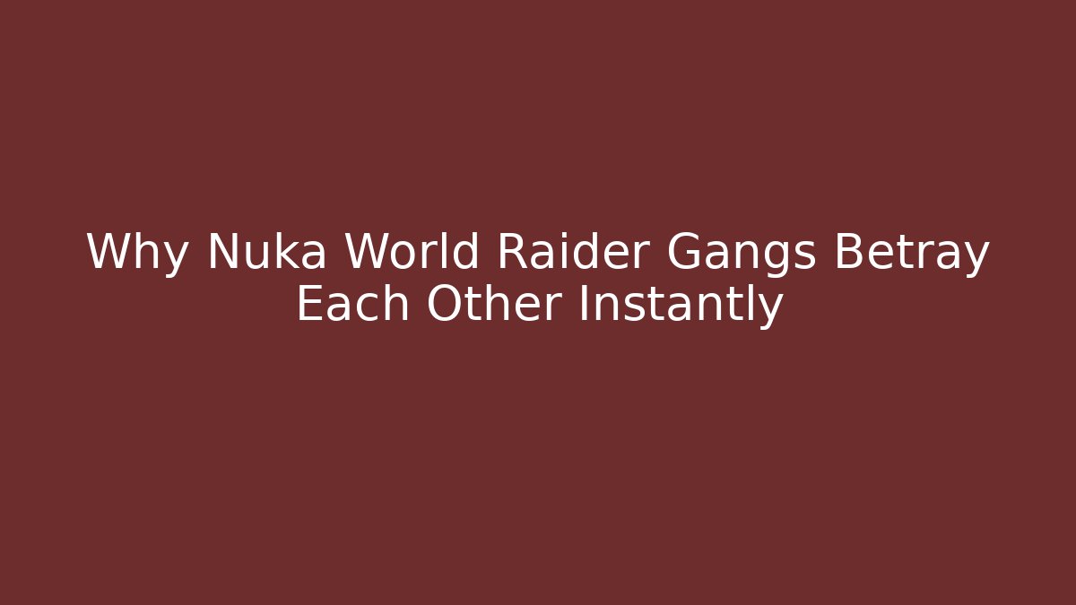 Why Nuka World Raider Gangs Betray Each Other Instantly - Critter Realm