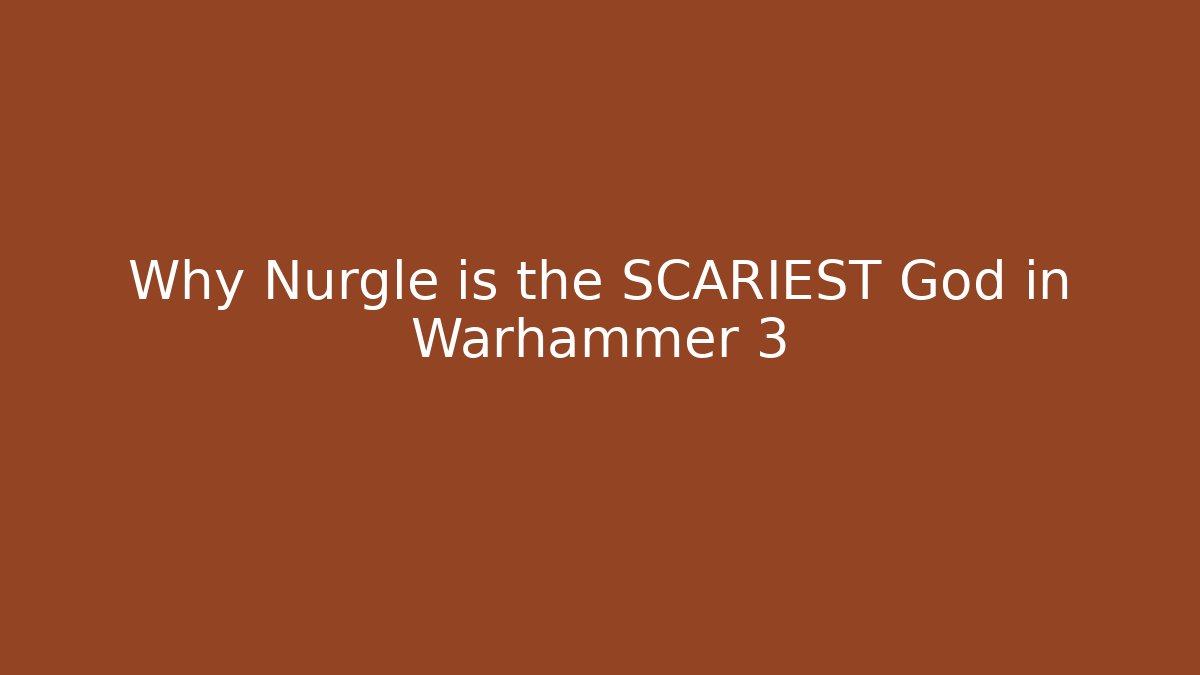 Why Nurgle is the SCARIEST God in Warhammer 3