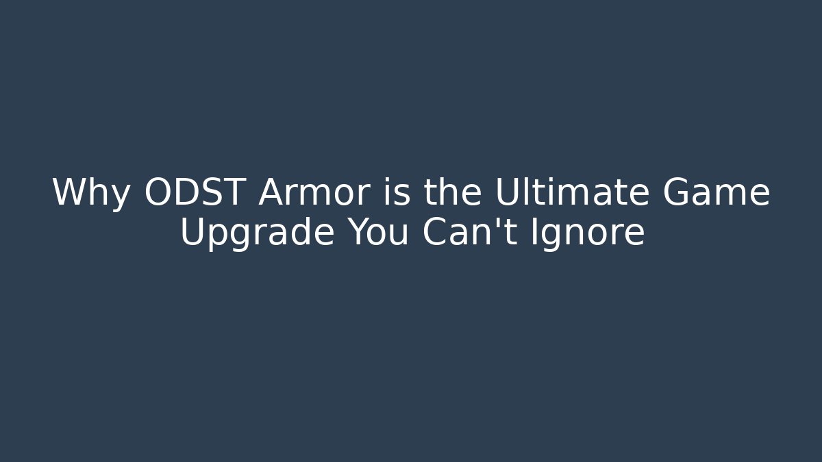 Why ODST Armor is the Ultimate Game Upgrade You Can't Ignore