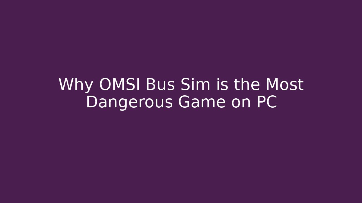 Why OMSI Bus Sim is the Most Dangerous Game on PC - Critter Realm