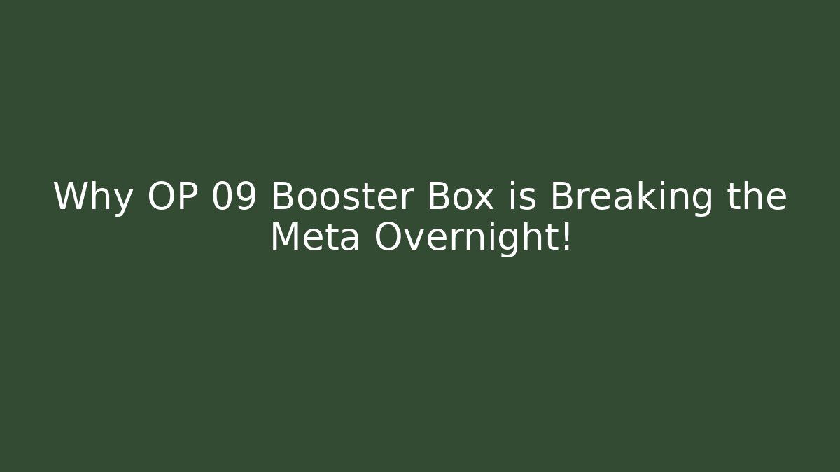 Why OP 09 Booster Box is Breaking the Meta Overnight!