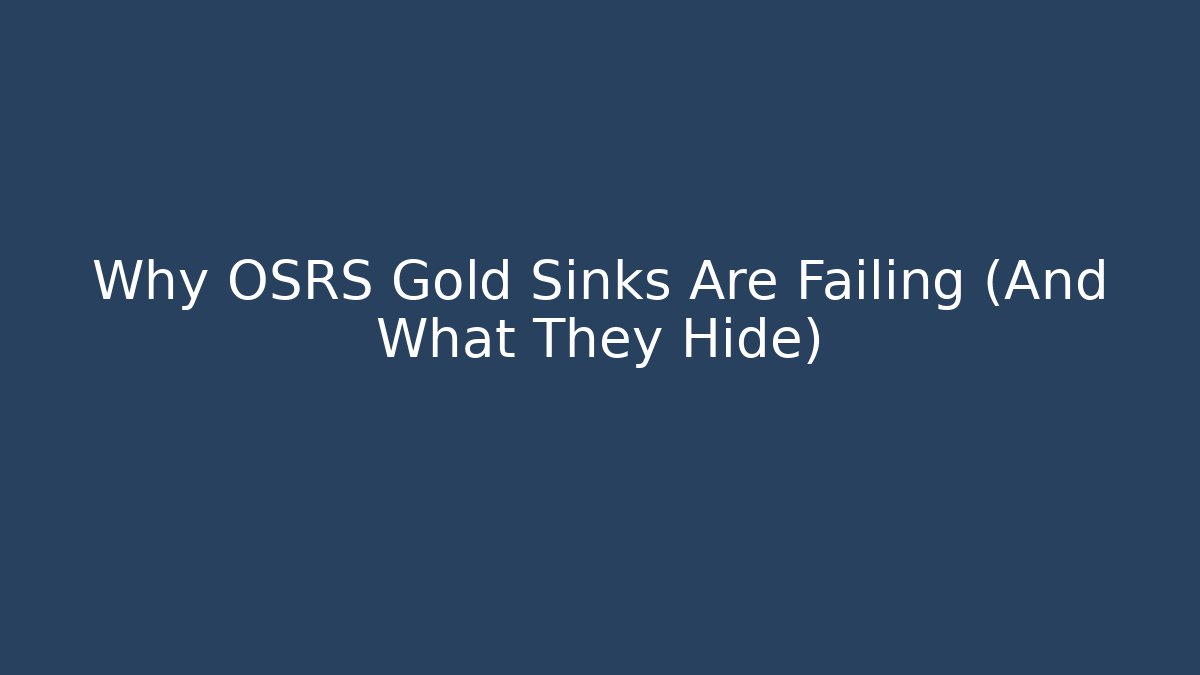 Why OSRS Gold Sinks Are Failing (And What They Hide)
