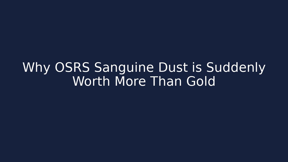 Why OSRS Sanguine Dust is Suddenly Worth More Than Gold