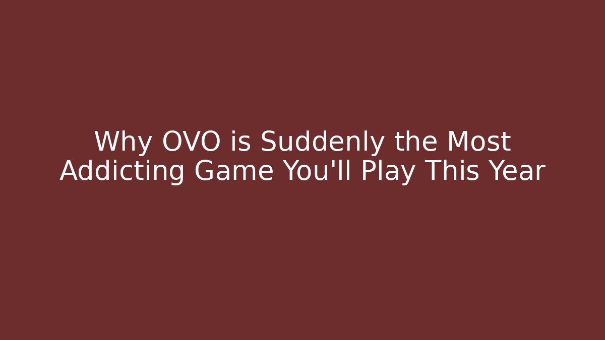 Why OVO is Suddenly the Most Addicting Game You'll Play This Year