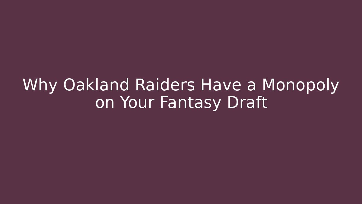 Why Oakland Raiders Have a Monopoly on Your Fantasy Draft - Critter Realm