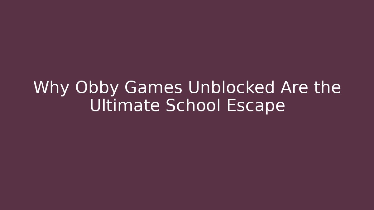 Why Obby Games Unblocked Are the Ultimate School Escape