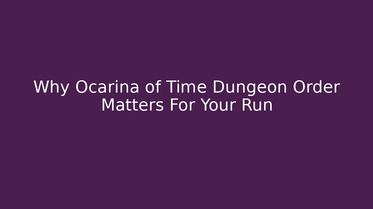 Why Ocarina of Time Dungeon Order Matters For Your Run - Critter Realm