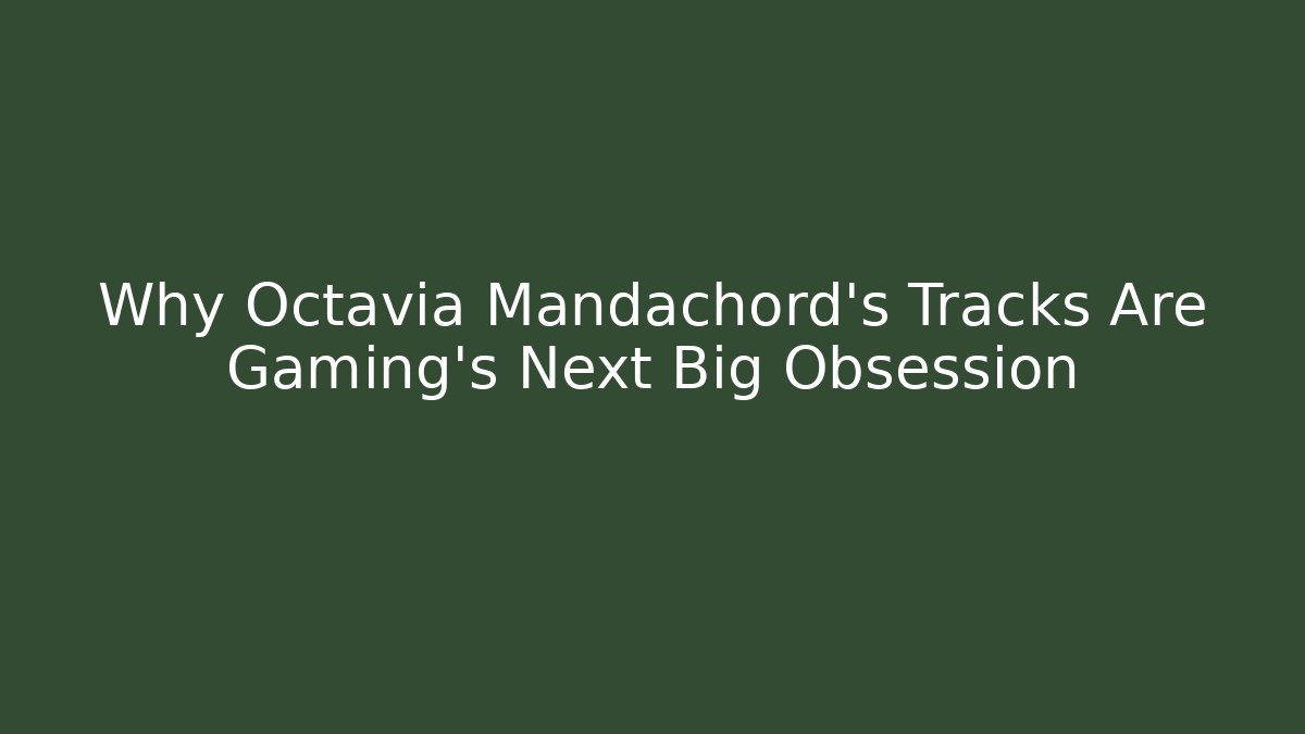 Why Octavia Mandachord's Tracks Are Gaming's Next Big Obsession