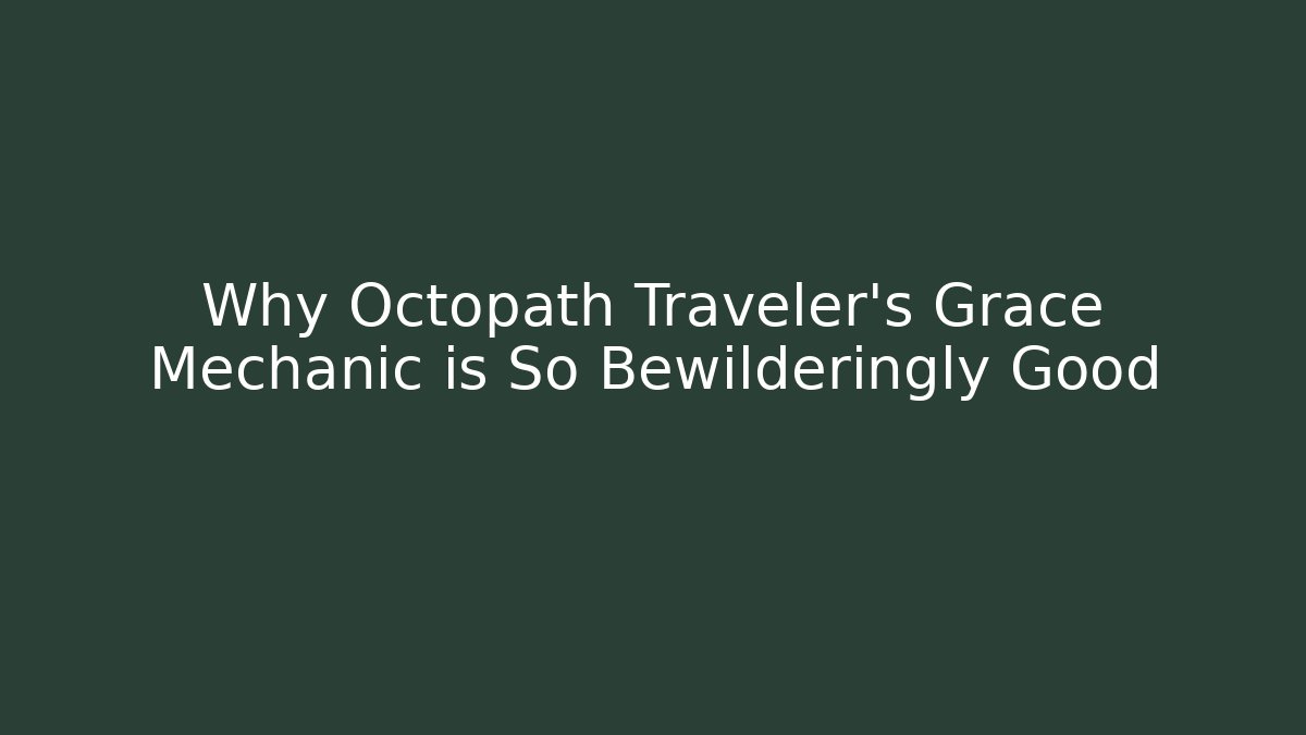Why Octopath Traveler's Grace Mechanic is So Bewilderingly Good