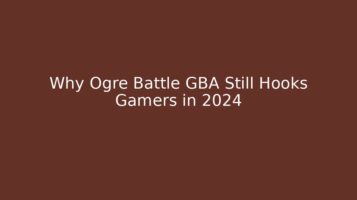 Why Ogre Battle GBA Still Hooks Gamers in 2024