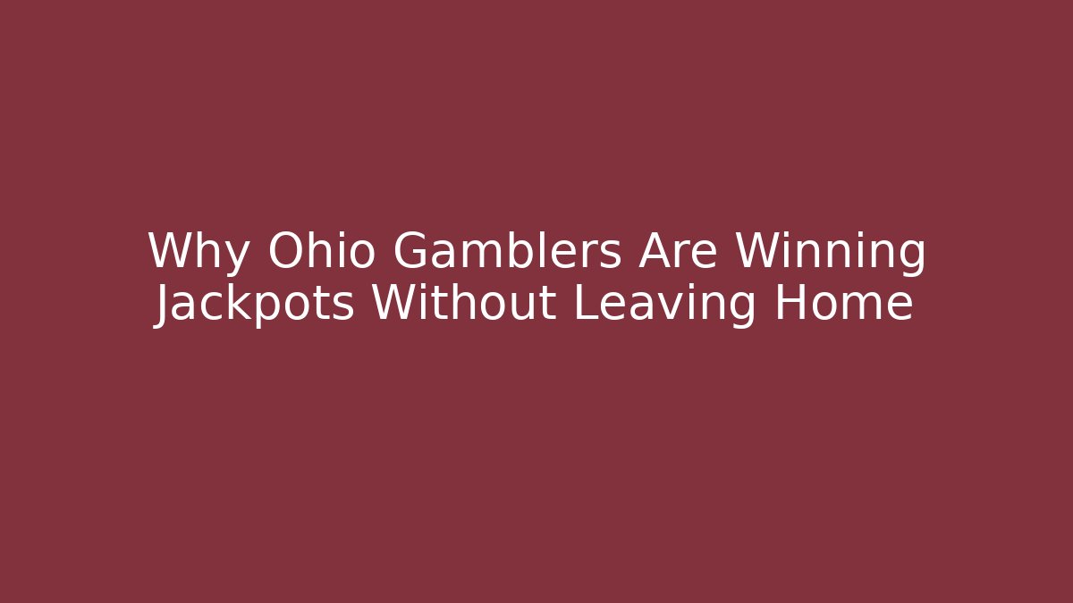 Why Ohio Gamblers Are Winning Jackpots Without Leaving Home
