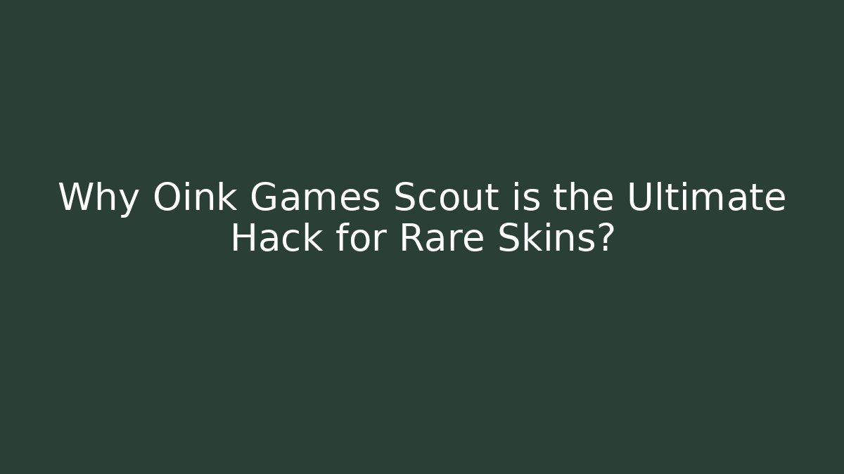 Why Oink Games Scout is the Ultimate Hack for Rare Skins?