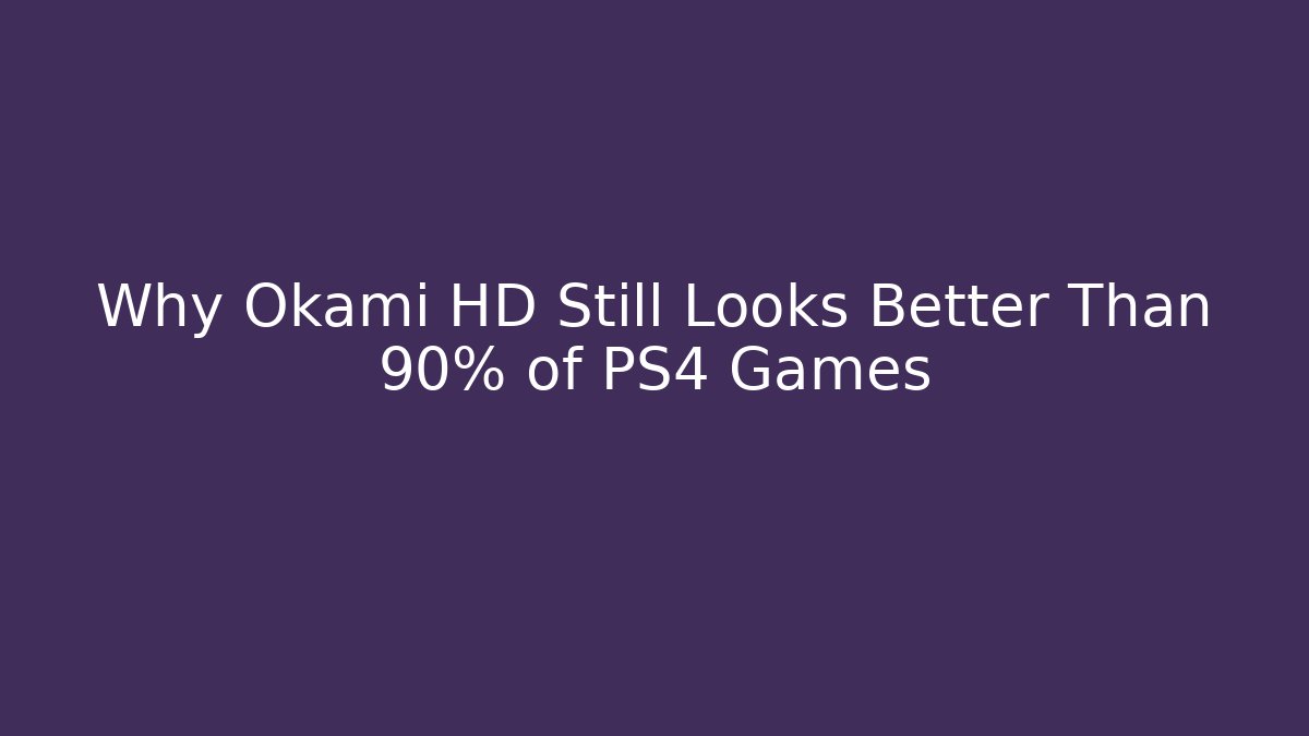 Why Okami HD Still Looks Better Than 90% of PS4 Games