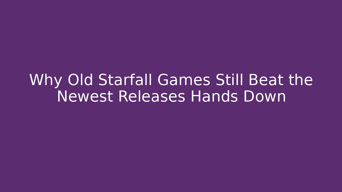 Why Old Starfall Games Still Beat the Newest Releases Hands Down