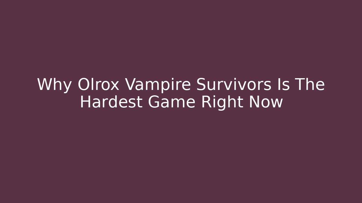 Why Olrox Vampire Survivors Is The Hardest Game Right Now