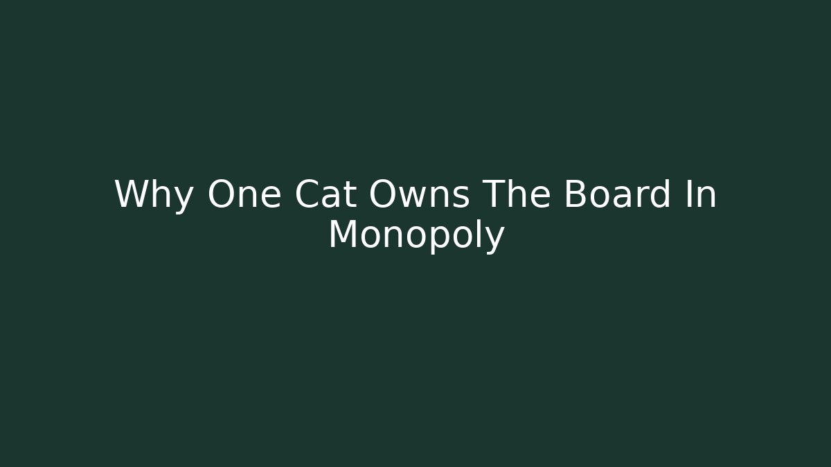 Why One Cat Owns The Board In Monopoly