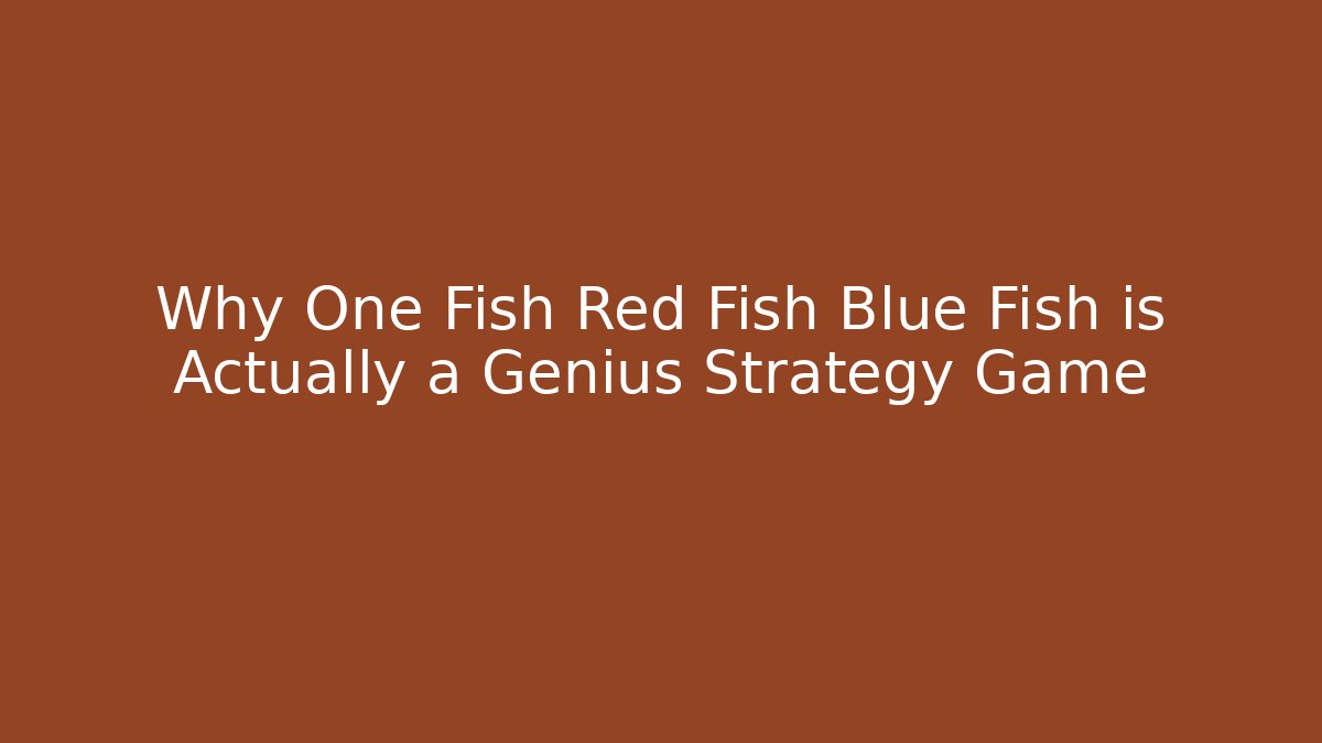 Why One Fish Red Fish Blue Fish is Actually a Genius Strategy Game - Critter Realm