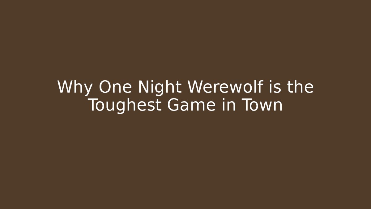 Why One Night Werewolf is the Toughest Game in Town - Critter Realm