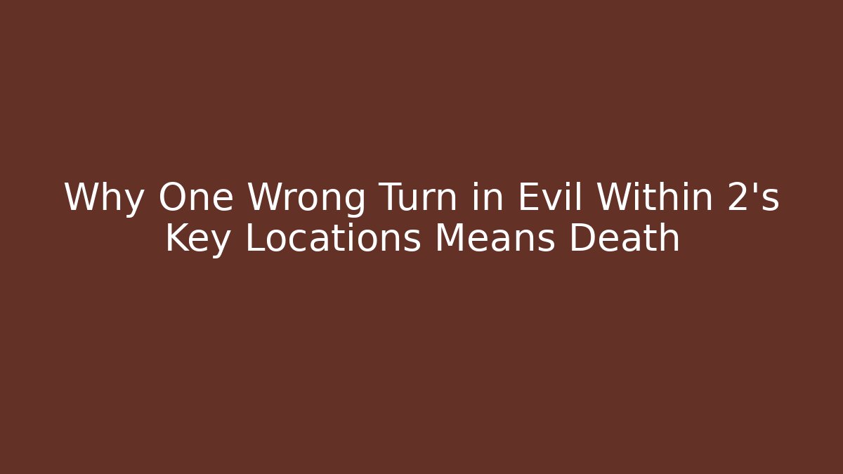 Why One Wrong Turn in Evil Within 2's Key Locations Means Death