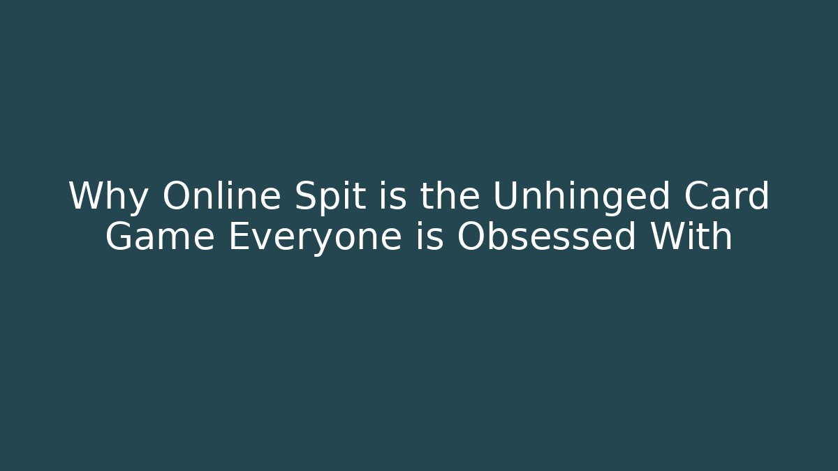 Why Online Spit is the Unhinged Card Game Everyone is Obsessed With