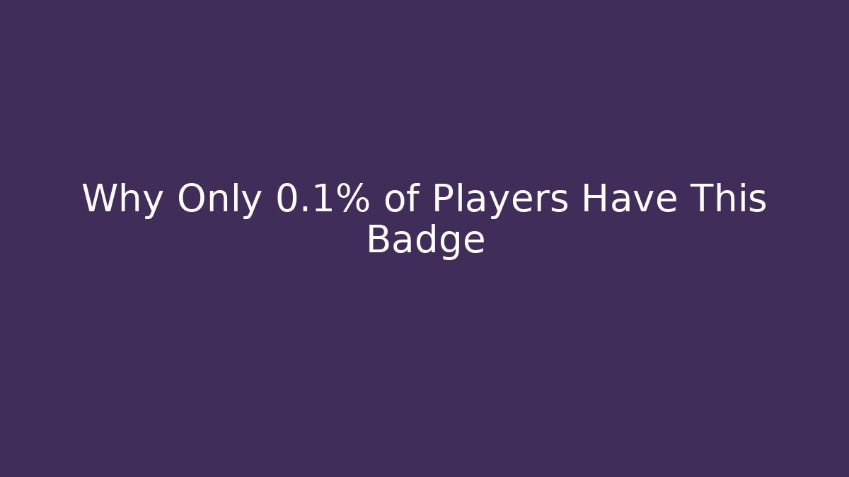 Why Only 0.1% of Players Have This Badge