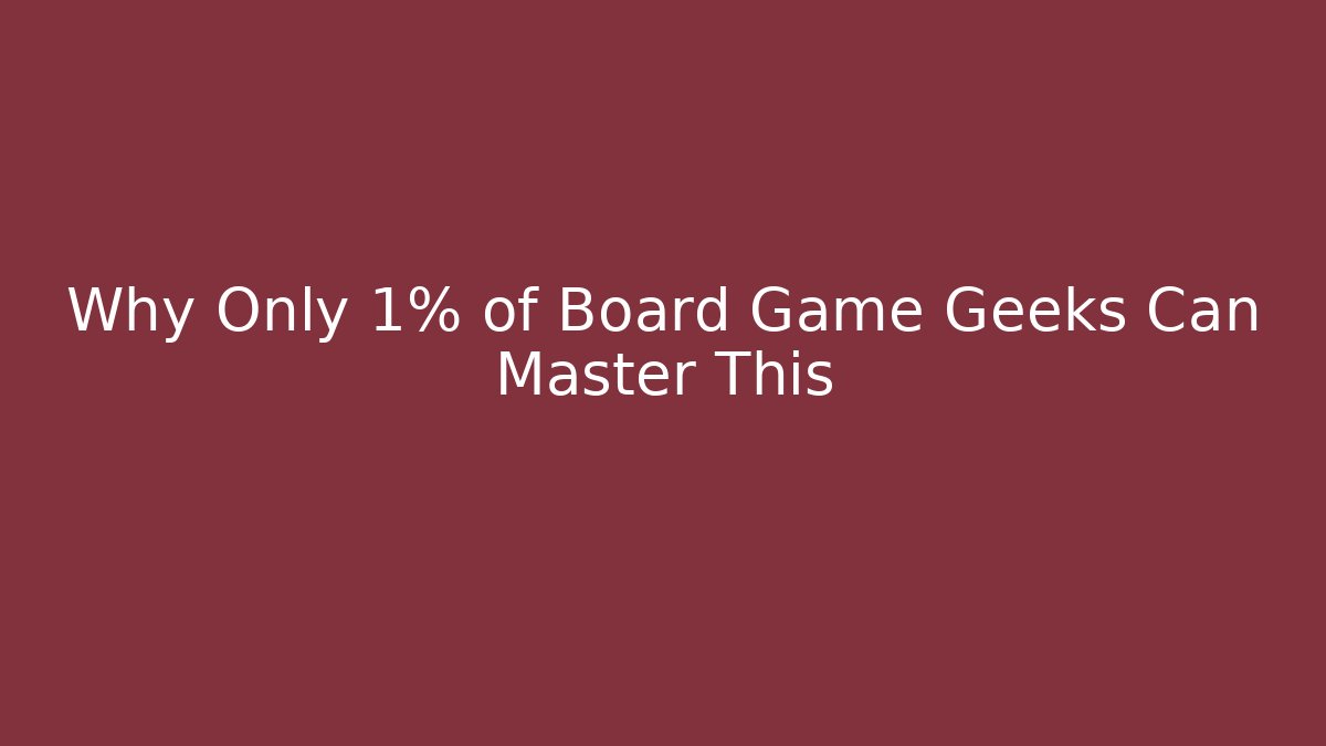 Why Only 1% of Board Game Geeks Can Master This