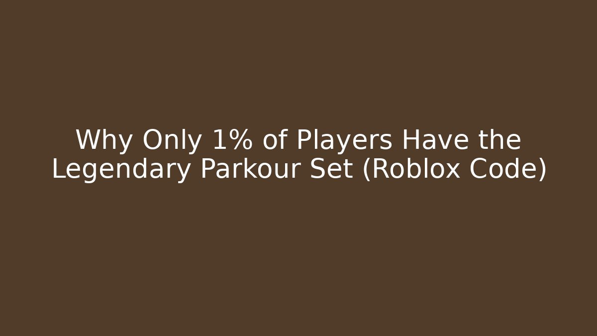 Why Only 1% of Players Have the Legendary Parkour Set (Roblox Code)