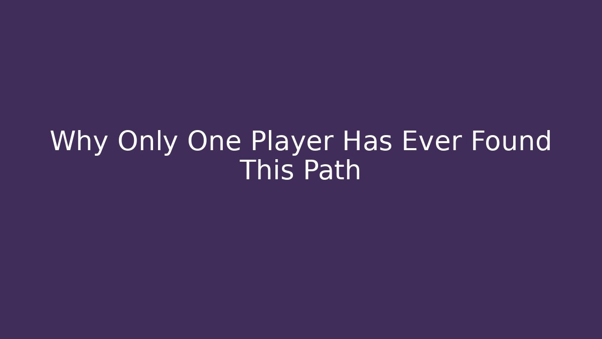 Why Only One Player Has Ever Found This Path