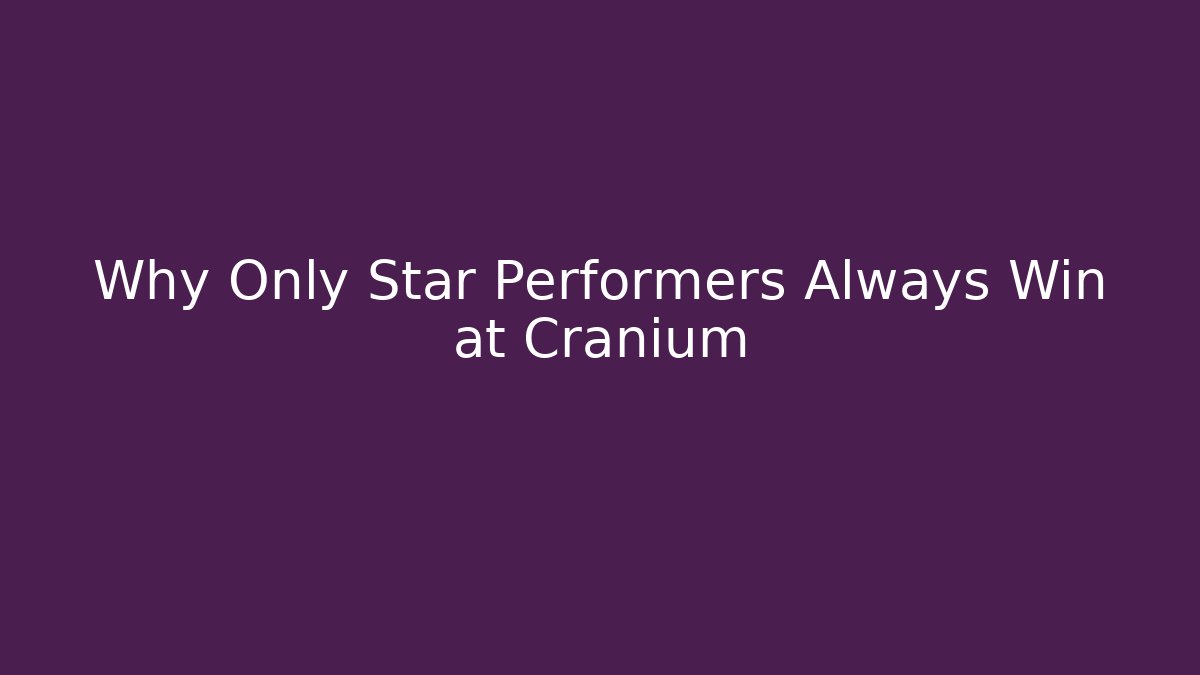 Why Only Star Performers Always Win at Cranium