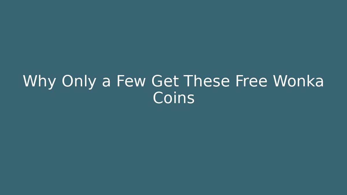 Why Only a Few Get These Free Wonka Coins