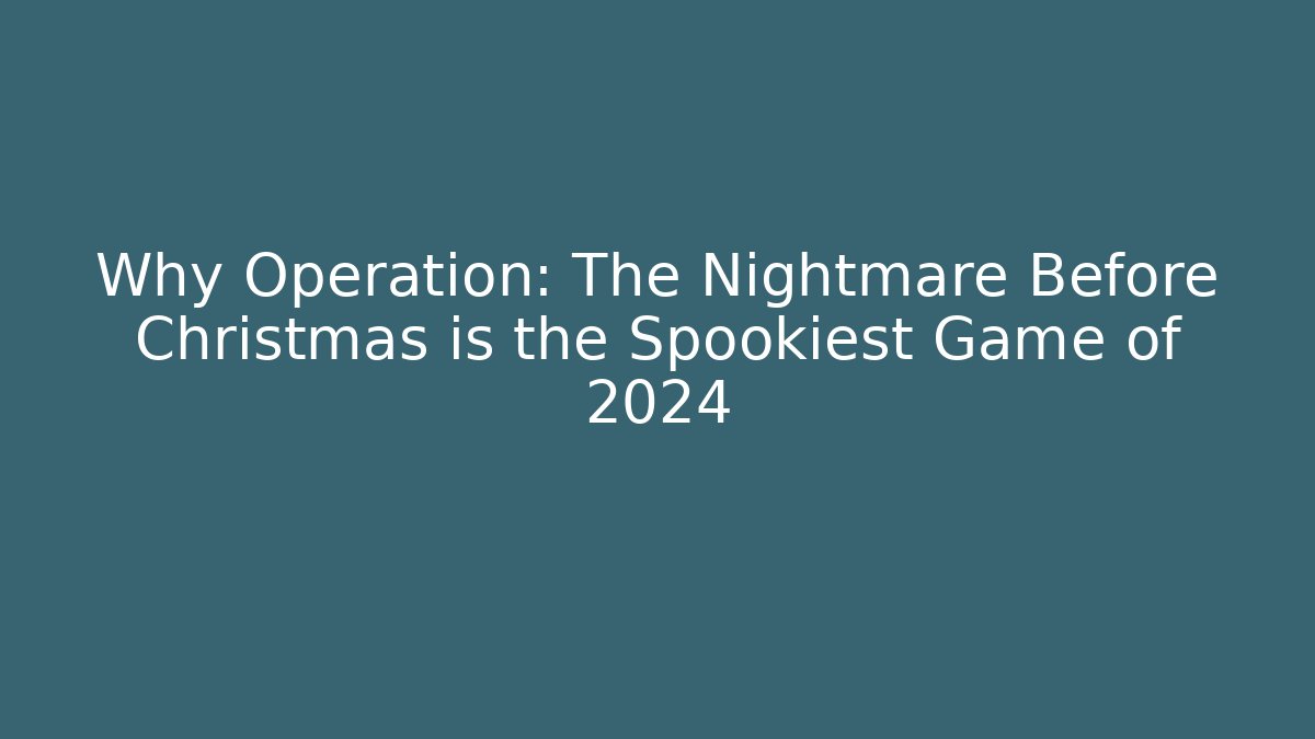 Why Operation: The Nightmare Before Christmas is the Spookiest Game of 2024