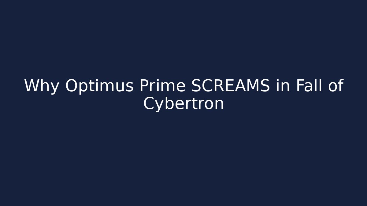 Why Optimus Prime SCREAMS in Fall of Cybertron