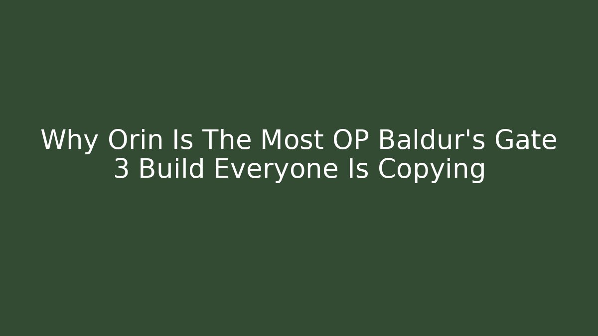 Why Orin Is The Most OP Baldur’s Gate 3 Build Everyone Is Copying