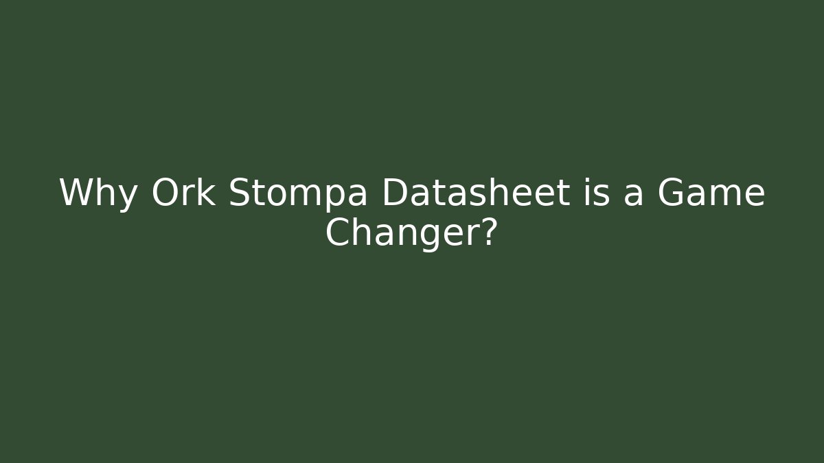 Why Ork Stompa Datasheet is a Game Changer?