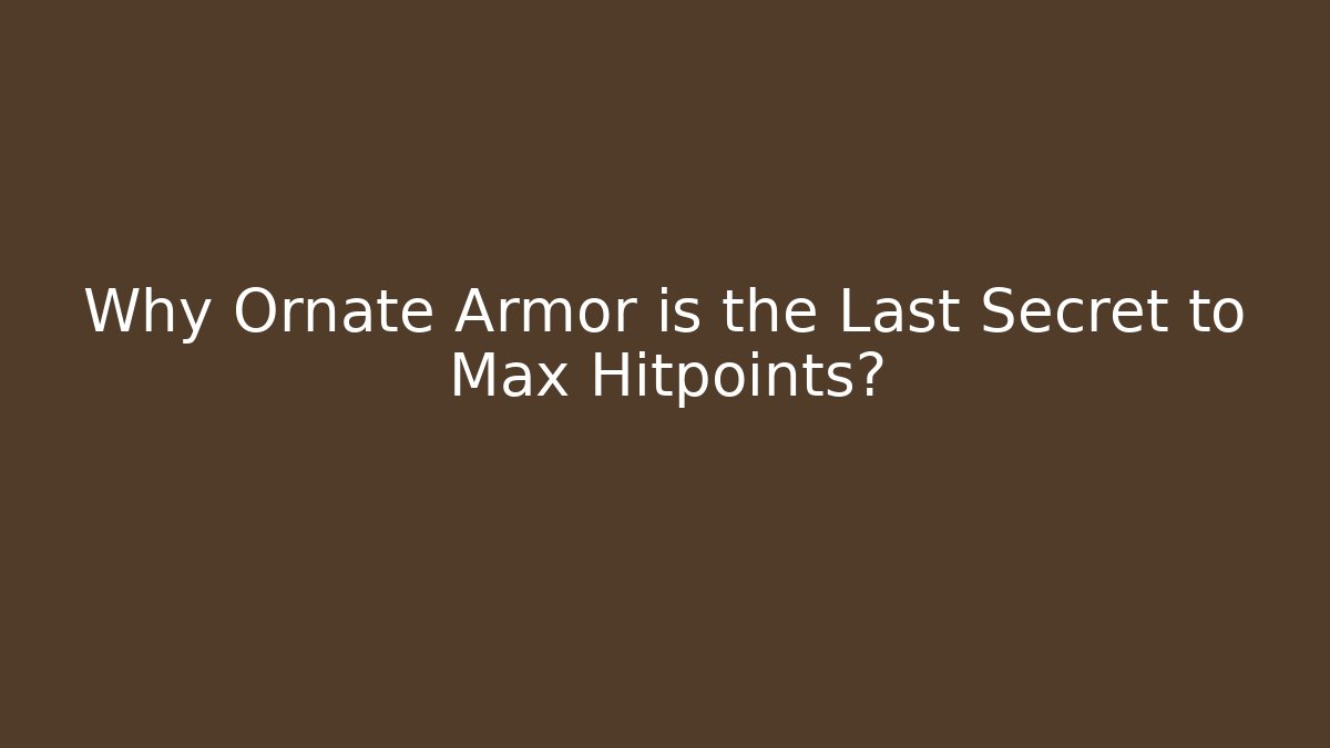 Why Ornate Armor is the Last Secret to Max Hitpoints?