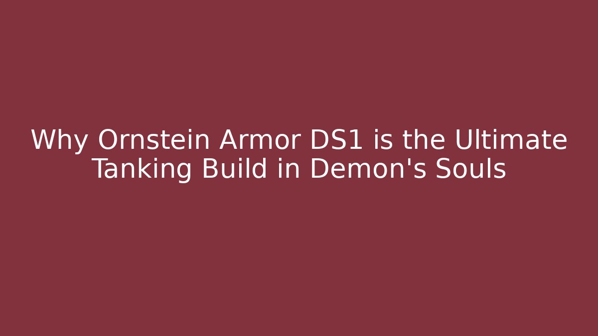 Why Ornstein Armor DS1 is the Ultimate Tanking Build in Demon's Souls