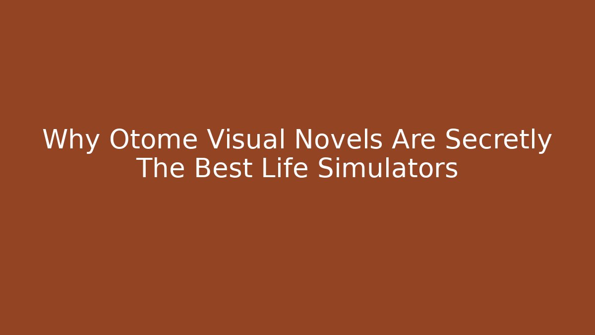 Why Otome Visual Novels Are Secretly The Best Life Simulators