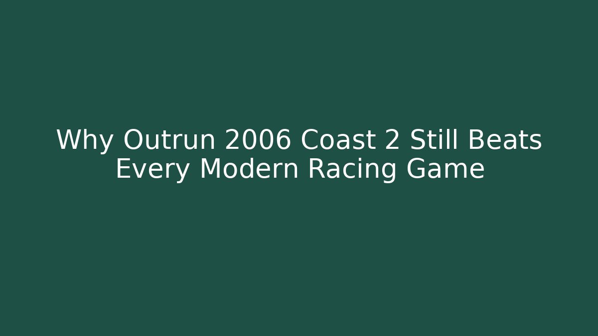 Why Outrun 2006 Coast 2 Still Beats Every Modern Racing Game - Critter Realm