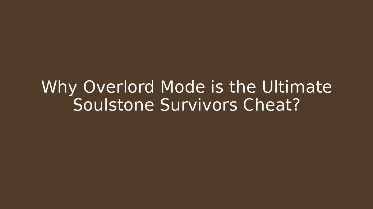 Why Overlord Mode is the Ultimate Soulstone Survivors Cheat?