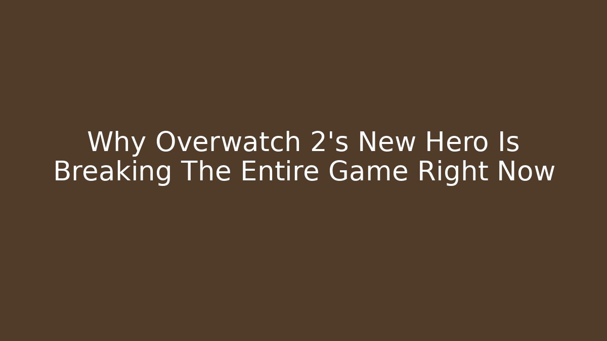 Why Overwatch 2's New Hero Is Breaking The Entire Game Right Now
